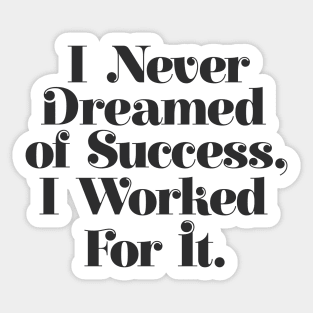 I Never Dreamed of Success I Worked For It by The Motivated Type in Black and White Sticker